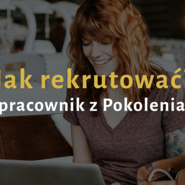 Jak rekrutować – pracownik z Pokolenia Y
