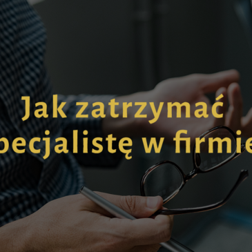 Jak zatrzymać specjalistę w firmie?